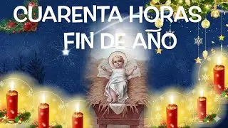 CUARENTA HORAS dia 1 DESPEDIDA DE 2025 - SANTA MISA Y ACCIÓN DE GRACIAS A DIOS