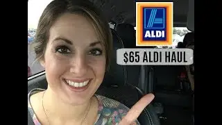 $65 ALDI HAUL :: FAMILY OF 5 :: AUGUST 16, 2017