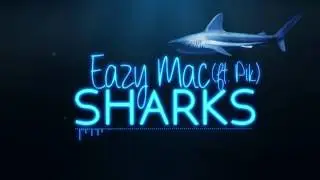 Eazy Mac - Sharks (ft. Pik) (Lyric Video)