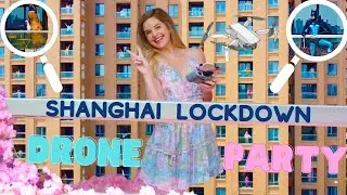 Shanghai Lockdown DRONE Party 2022! 上海封城阳台派对