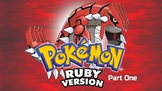 Pok&eacute;mon Ruby Playthrough: Part One