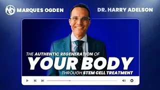 The Authentic Regeneration of Your Body Through Stem Cell Treatment, with Dr. Harry Adelson!