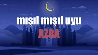 MIŞIL MIŞIL UYU AZRA - Ninni Su - ♬  (İsme özel ninni)