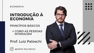 Princípios Básicos de Economia #2 – Como as pessoas interagem