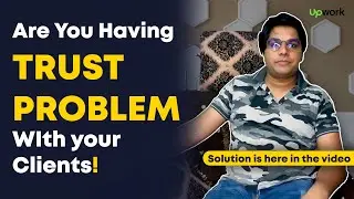 How to Build Trust on Upwork | How to remove client trust objection | Build Trust | Upwork Technique