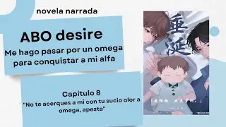 ABO desire (novela narrada) capítulo 8 