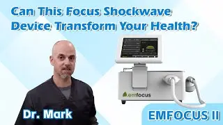 Dr. Mark Raves About EMFOCUS II: Can This Focus Shockwave Device Transform Your Health?