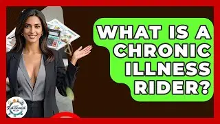 What Is A Chronic Illness Rider? - Get Retirement Help