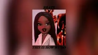 bratz - this is how we do 「 s l o w e d 」