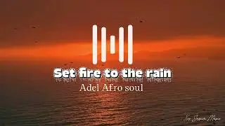 Adele - Set fire to the rain Afro Soul Cover