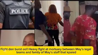 Fight don burst oo!! Heavy f!ght at mortuary between May&rsquo;s legal teams and family of May&rsquo;s staff..