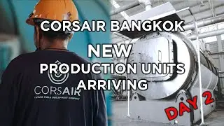 Corsair Bangkok - New Production Units Arriving - Day 2 & 3
