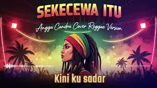 SEKECEWA ITU - ANGGA CANDRA REGGAE VERSION COVER ARUNIKA MUSIC #musicvideo #cover #lirik
