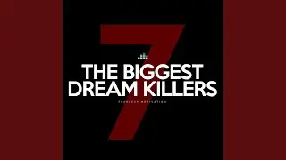 The 7 Biggest Dream Killers