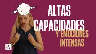 Altas Capacidades y emociones intensas: lo que nadie te cuenta