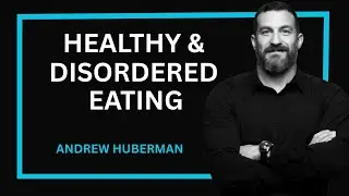 HEALTHY & DISORDERED EATING...|| SPEECH BY ANDREW HUBERMAN ESSENTIALS ||