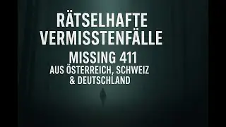 R&auml;tselhafte Vermisstenf&auml;lle: Missing 411 aus &Ouml;sterreich & der Schweiz und Deutschland
