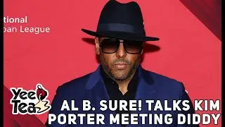 Al B. Sure! Talks Kim Porter Meeting Diddy + More