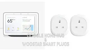 Google Home Hub and Woostar Smart Plugs