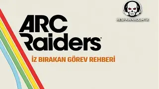 Arc Raiders İz Bırakan G&ouml;rev Rehberi | G&ouml;rev Nasıl Yapılır? T&uuml;m Detaylar!