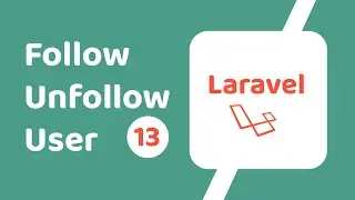 Follow Unfollow a User | Laravel APIs Development