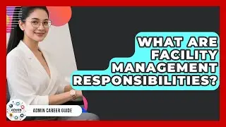 What Are Facility Management Responsibilities? - Admin Career Guide