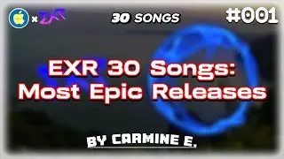 Top 30 Most Epic Releases on @Eessa! (EXR 30 Songs by Carmine E. #001 )