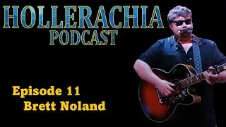 Hollerachia Pocast EP 11 - Brett Noland