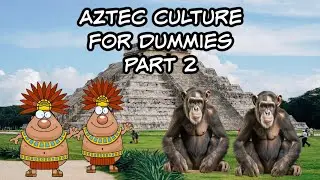 Aztec culture for dummies part 2