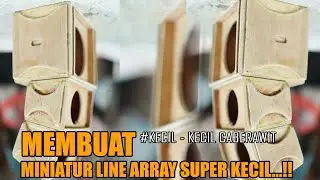 MEMBUAT MINIATUR LINE ARRAY SUPER MINI  !!