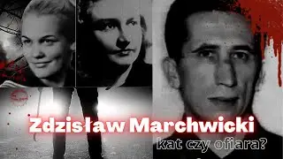 Zdzisław Marchwicki - kat czy ofiara?