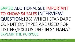 SAP SD INTERVIEW QUESTION138) WHICH STANDARD CONDITION TYPES ARE USED FOR LISTINGEXCLUSION IN S4....