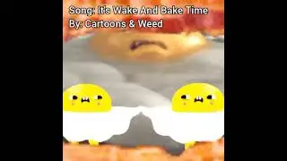 It's Wake And Bake Time