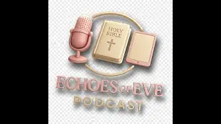 Echoes of Eve Podcast - The Parenting Edition