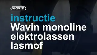 Instructie Wavin Monoline elektrolassen lasmof