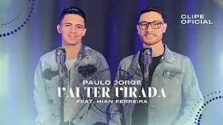 Paulo Jorge e Hian Ferreira - Vai Ter Virada (Clipe Oficial)