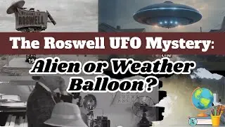 The Roswell UFO Mystery: Alien or Weather Balloon?