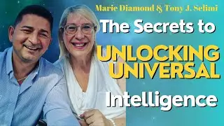 The Secrets to Unlocking Universal Intelligence | Tony J. Selimi & Marie Diamond