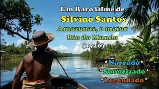 Amazonas, o Maior Rio do Mundo (1918 - 1920) -   FILME PERDIDO - Narrado e Legendado (HD)
