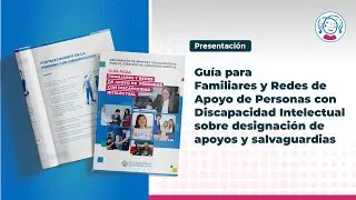 Presentación de Guía para familiares y redes de apoyo de PcD Intelectual sobre designación de apoyos