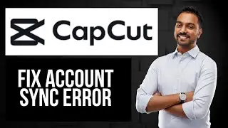 Как исправить ошибку синхронизации аккаунта в CapCut | Ошибка синхронизации Capcut