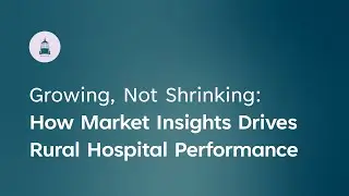 Growing, Not Shrinking: How Market Insights Drives Rural Hospital Performance