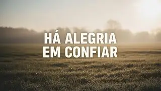 Há alegria em confiar - louvor e adoração