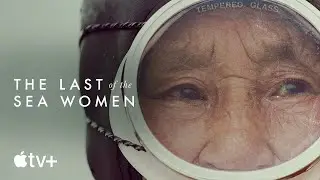 The Last of the Sea Women &mdash; Official Trailer | Apple TV+