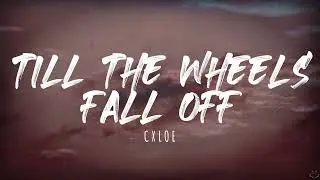 CXLOE - Till the Wheels Fall Off (Lyrics)