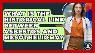 What Is The Historical Link Between Asbestos And Mesothelioma? - Lung Cancer Support Hub