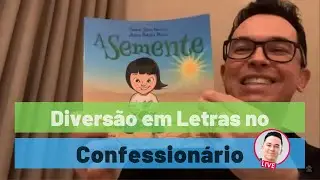 DIVERS&Atilde;O EM LETRAS NO CONFESSION&Aacute;RIO | com A SEMENTE