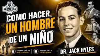 Dr. Jack Hyles en español “Como hacer un hombre de un niño” Audio