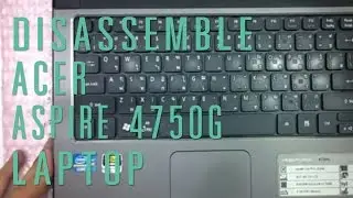 How to take apart/disassemble Acer Aspire 4750G laptop (v2)