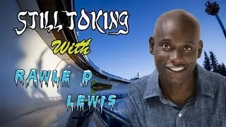 Still Toking with Rawle D Lewis (Actor/ Comedian)